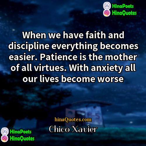 Chico Xavier Quotes | When we have faith and discipline everything